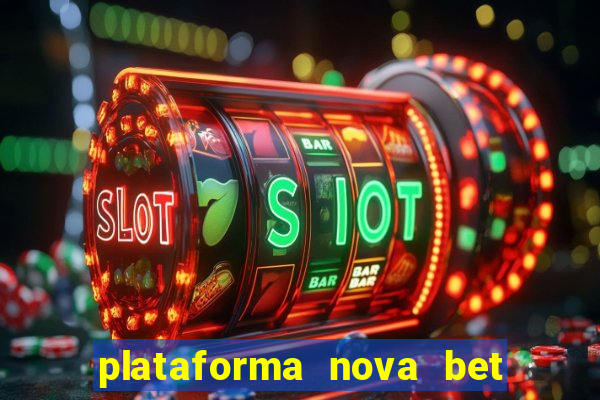 plataforma nova bet com bonus de cadastro
